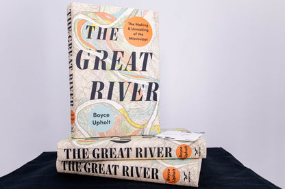 LIMITED EDITION – Signed copy of The Great River: The Making and Unmaking of the Mississippi by Boyce Upholt