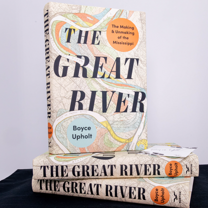 LIMITED EDITION – Signed copy of The Great River: The Making and Unmaking of the Mississippi by Boyce Upholt